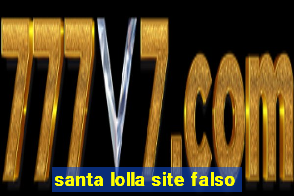 santa lolla site falso